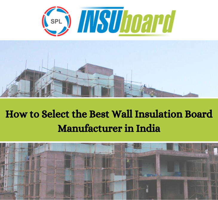 How to Select the Best Wall Insulation Board Manufacturer in India