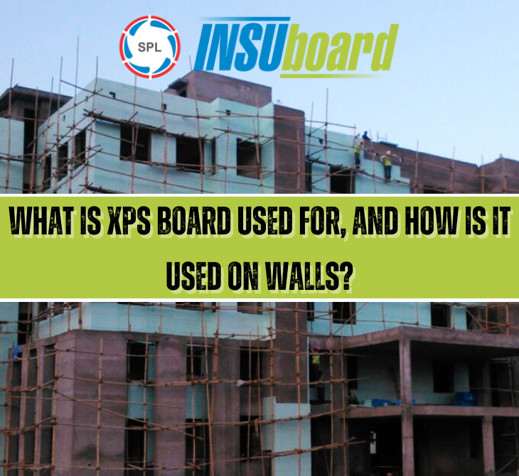 What is XPS Board Used For, and How is it Used on Walls?