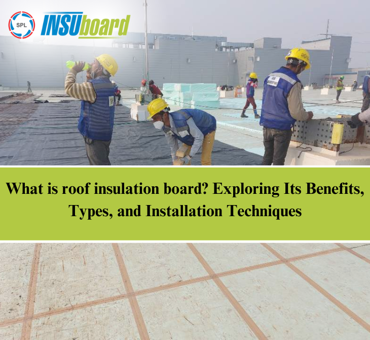 What is roof insulation board? Exploring Its Benefits, Types, and Installation Techniques