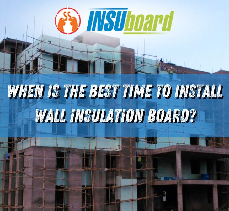When Is the Best Time to Install Wall Insulation Board?